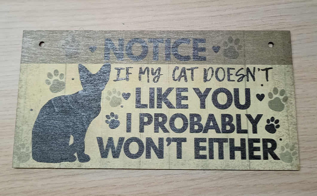 Wooden Wall Plaque - Notice : If my cat doesn't like you I probably won't either